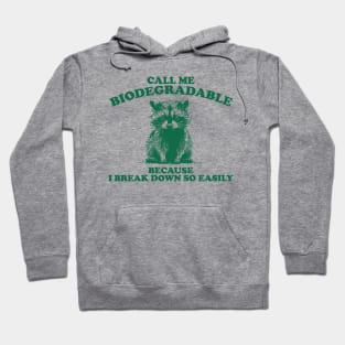 Call Me Biodegradable Because I Break Down So Easily,Vintage Drawing T Shirt, Raccoon Meme Hoodie